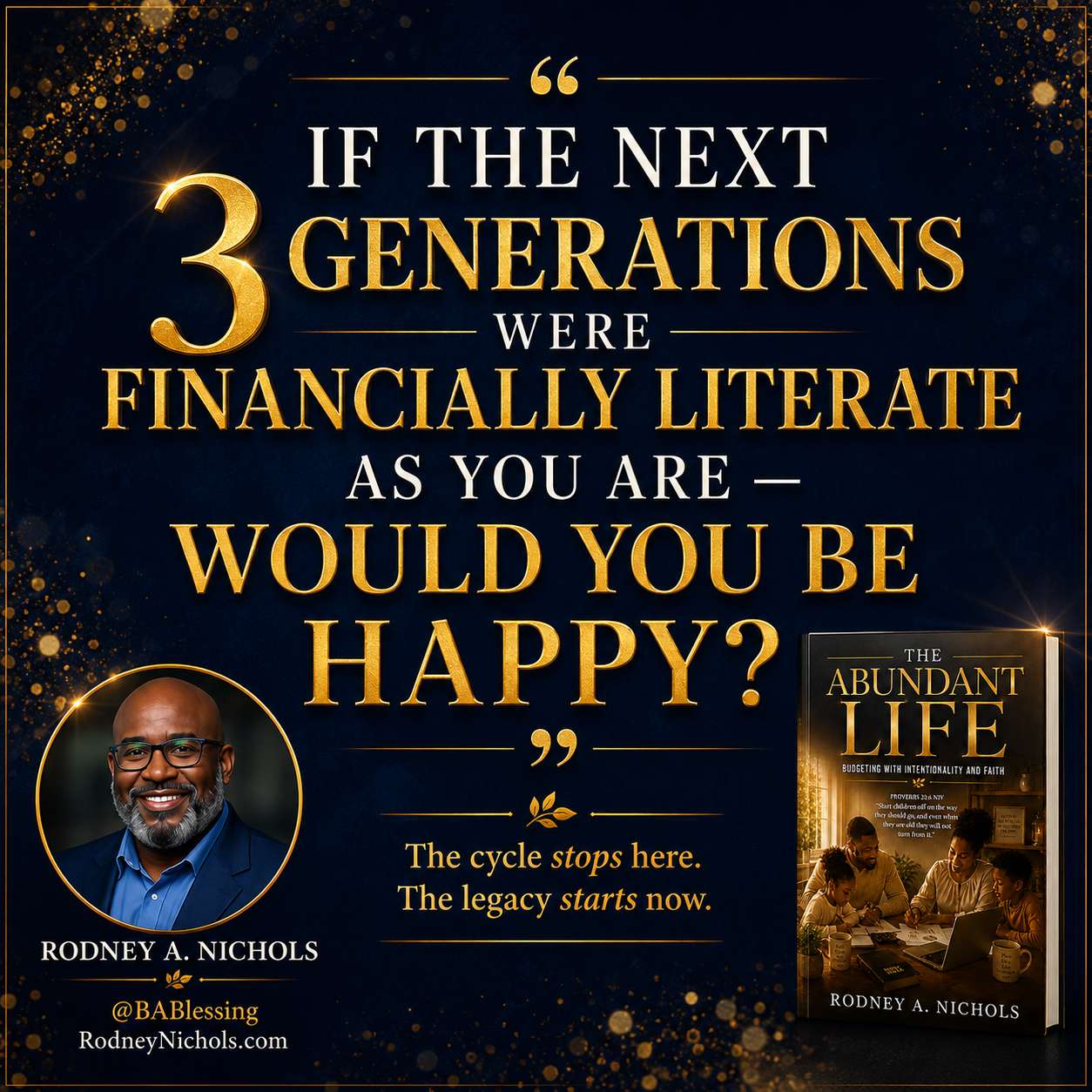 If the next 3 generations were financially literate as you are — would you be happy?